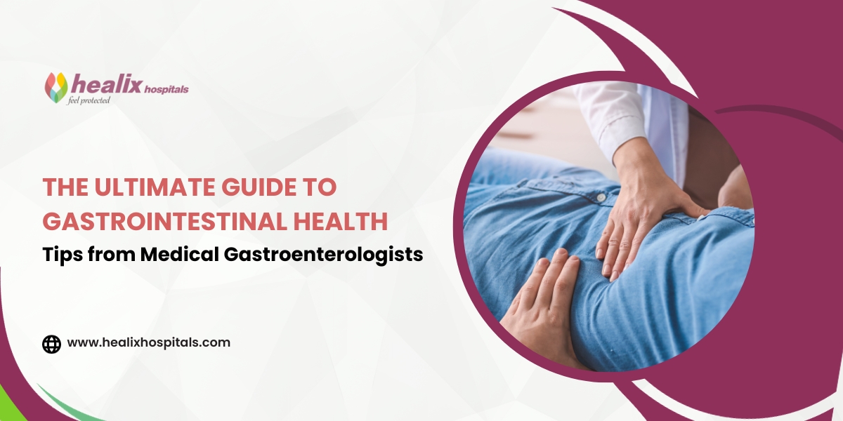 The Ultimate Guide to Gastrointestinal Health: Tips from Medical Gastroenterologists